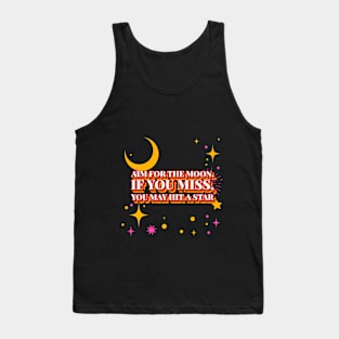 Aim for the moon. If you miss, you may hit a star Motivational Tank Top